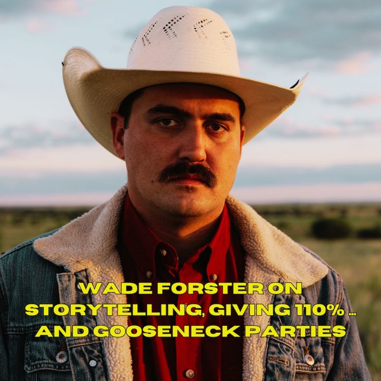 cover art for Wade Forster on storytelling, giving 110% and gooseneck parties