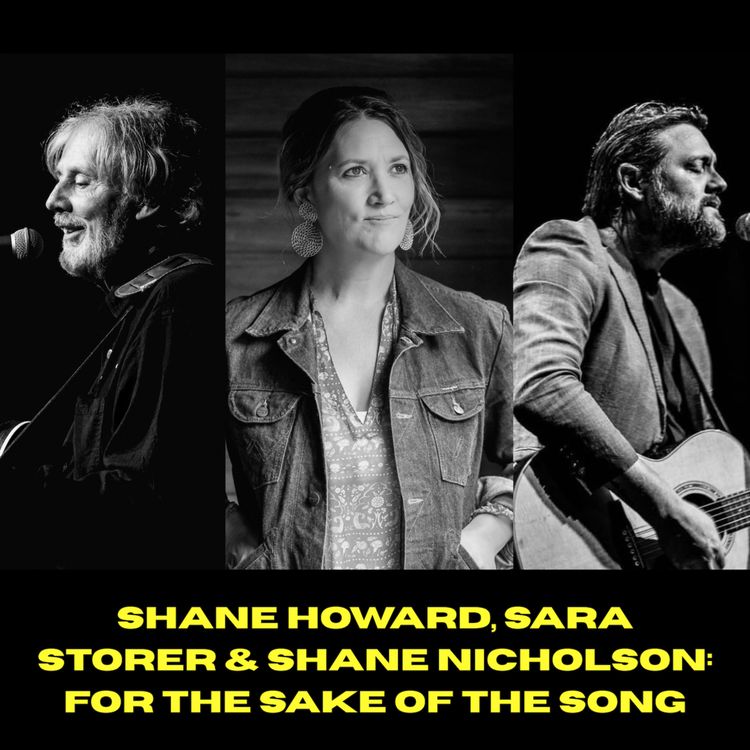 cover art for Sara Storer, Shane Nicholson & Shane Howard on their special show, For the Sake of the Song 
