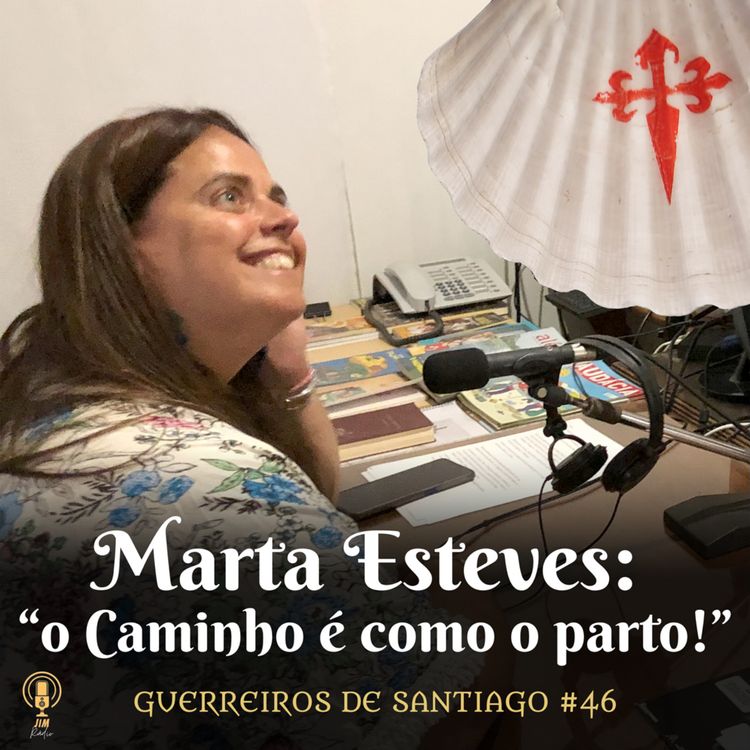 cover art for #46 - Marta Esteves: "o Caminho é como o parto!"