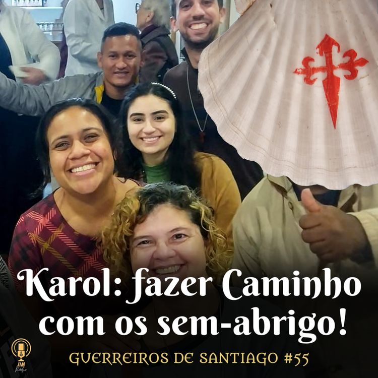 cover art for #55 - Karol: fazer Caminho com os sem-abrigo!