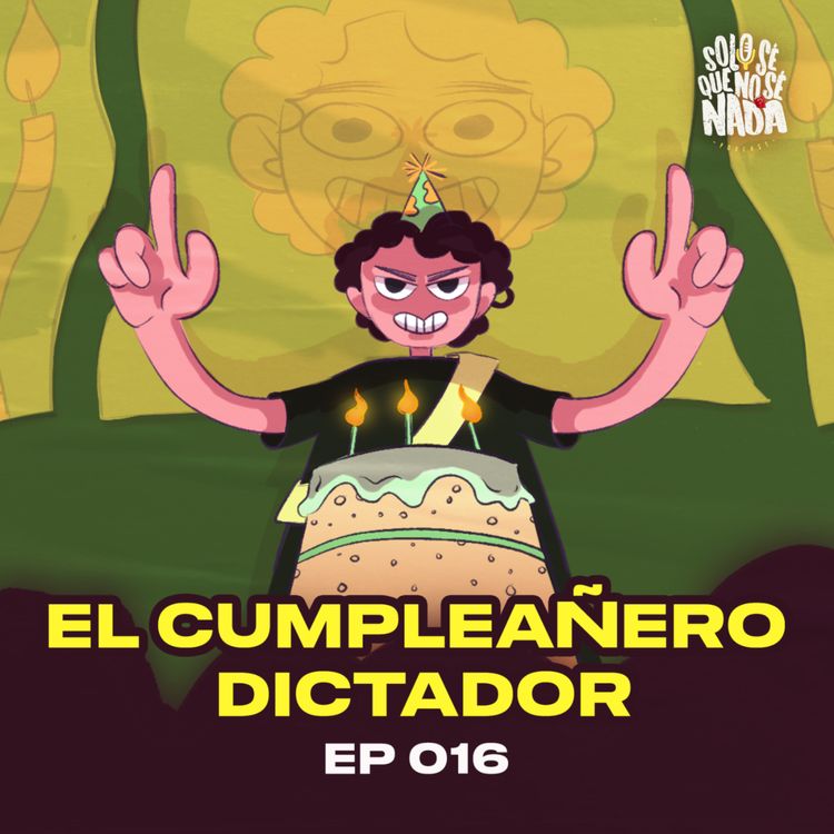 cover art for Ep 016 | El cumpleañero Dictador y ¿cómo celebrar cumpleaños en pareja? 