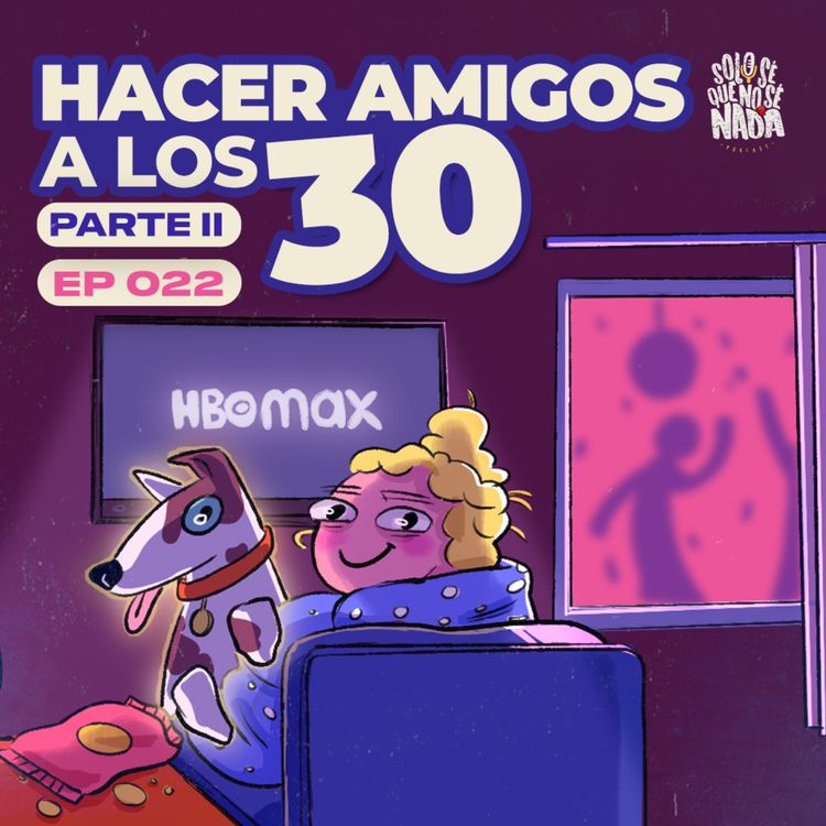 cover art for Ep 022 | Hacer amigos a los 30 PARTE II 
