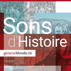 cover art for Sons d'Histoire, le Podcast de geneveMonde.ch
