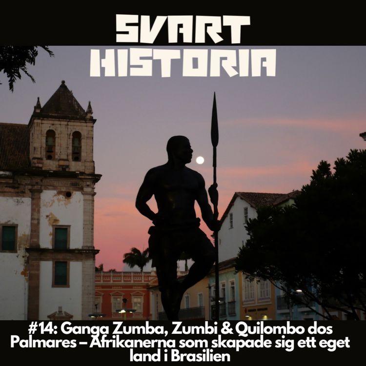 cover art for Svart historia #14: Ganga Zumba, Zumbi & Quilombo dos Palmares – Afrikanerna som skapade sig ett eget land i Brasilien