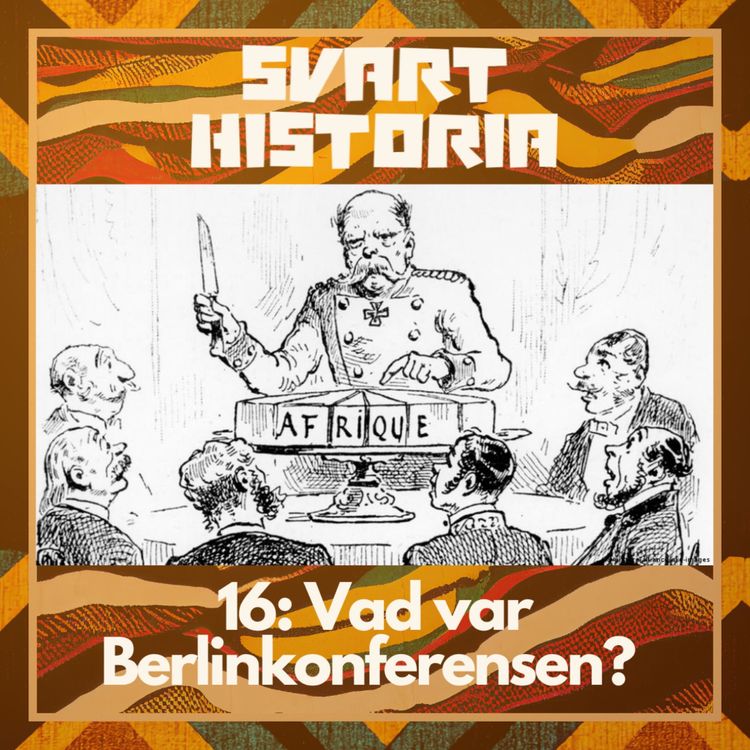 cover art for Svart historia #16: Vad var Berlinkonferensen?