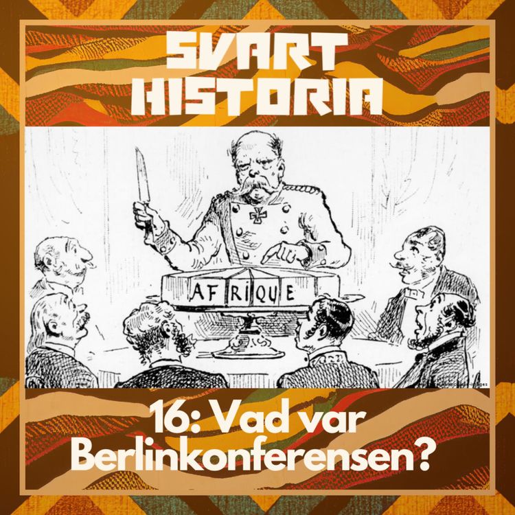 cover art for Svart historia #16: Vad var Berlinkonferensen? 