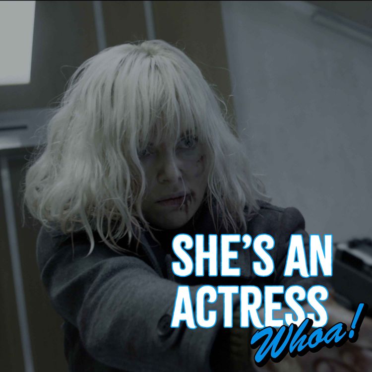 cover art for She's An Actress, Whoa!: Charlize Theron - Atomic Blonde