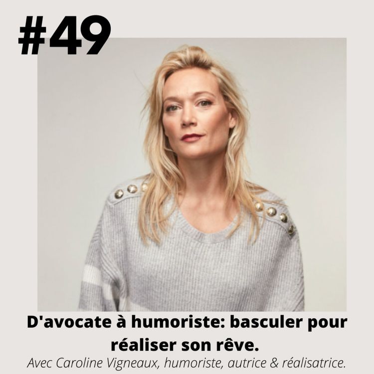 cover art for #49 - Caroline Vigneaux (humoriste & réalisatrice) "D'avocate à humoriste: basculer pour réaliser son rêve."