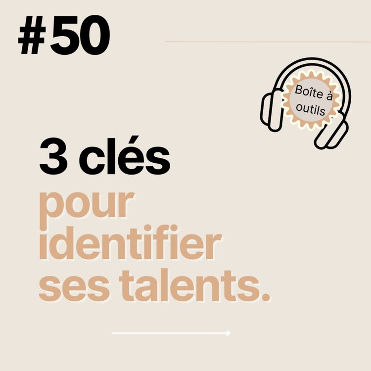 cover art for #50 - 3 clés pour identifier ses talents.