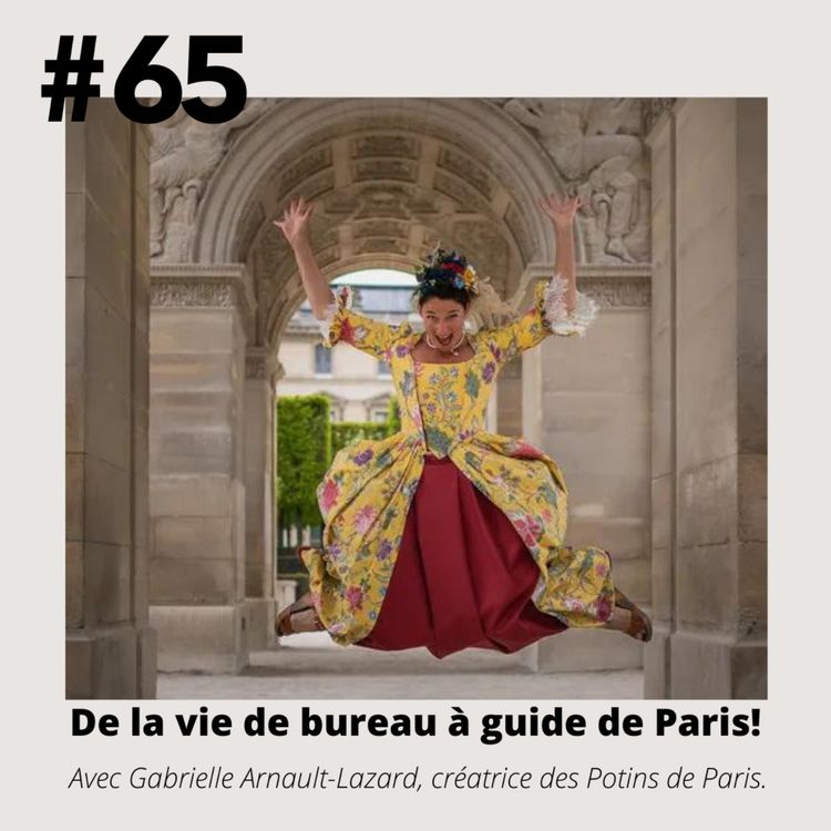 cover art for #65 - Gabrielle Arnault-Lazard "D'une vie de bureau à guide de Paris!"