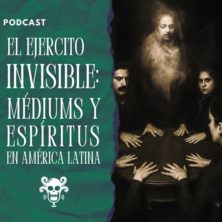 cover art for EP04-T04 - El ejercito invisible: Mediums y espíritus en America Latina