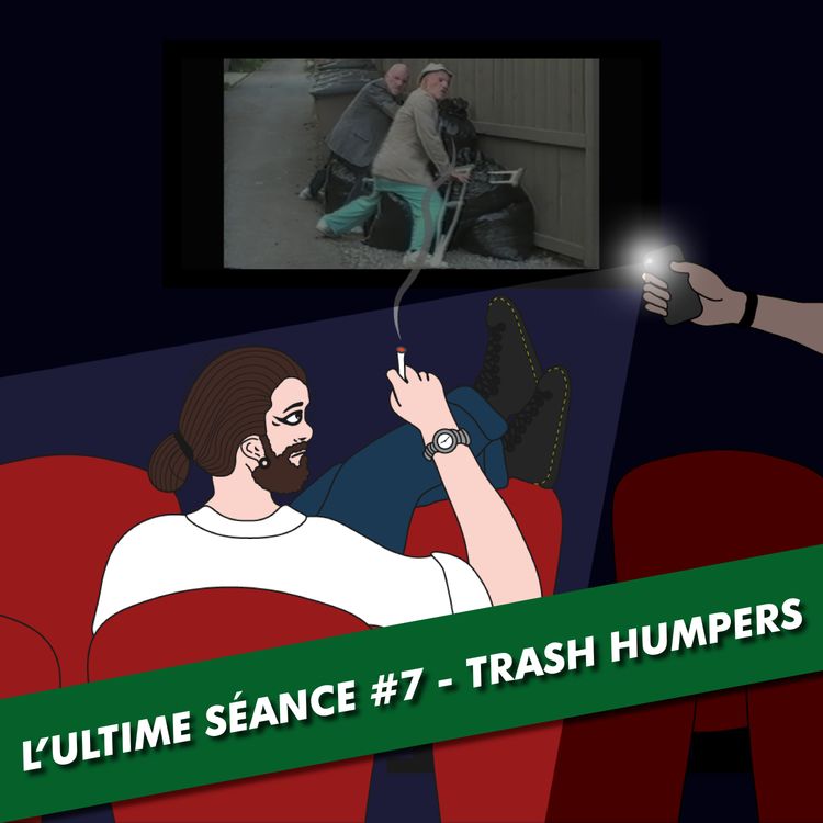 cover art for L'Ultime Séance - #7 - TRASH HUMPERS