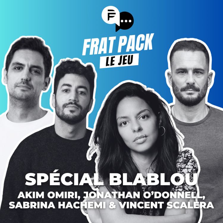 cover art for S04E07 Frat Pack le Jeu avec Akim Omiri, Jonathan O'donnell, Sabrina Hachemi & Vincent Scalera