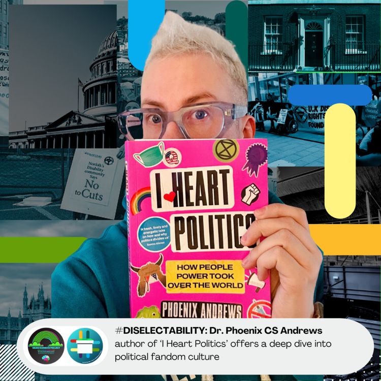 cover art for #DisElectAbility: 'I Heart Politics' Deep Dive Into Political Fandom Culture with Dr P CS Andrews