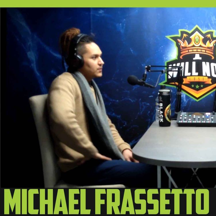 cover art for From Activism to Advocacy: Insights with Michael Frassetto - I Will Not Lose Podcast - #0051
