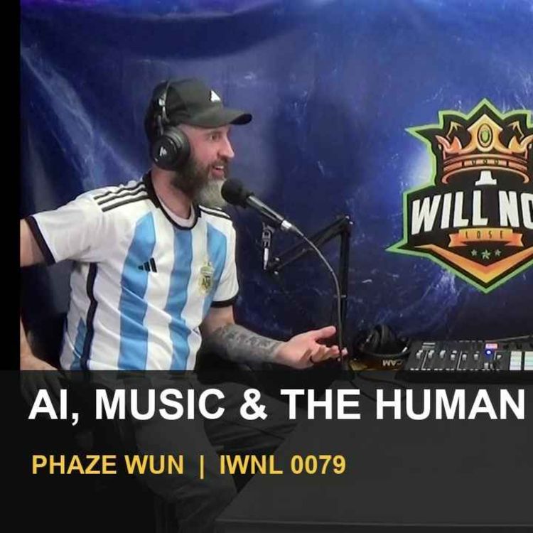 cover art for AI, Music & the Human Touch with Phaze Wun | IWNL 0079