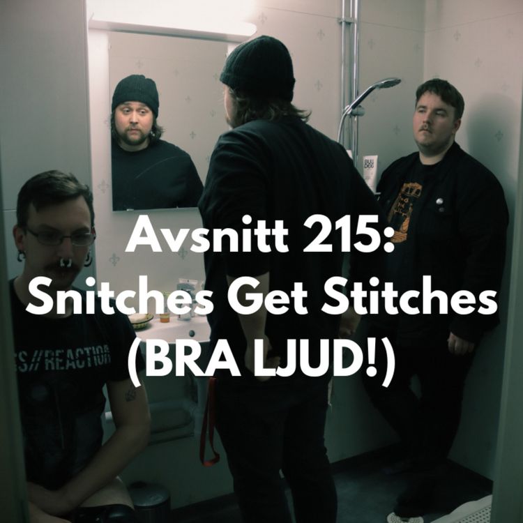 cover art for Avsnitt 215: Snitches Get Stitches (BRA LJUD!)