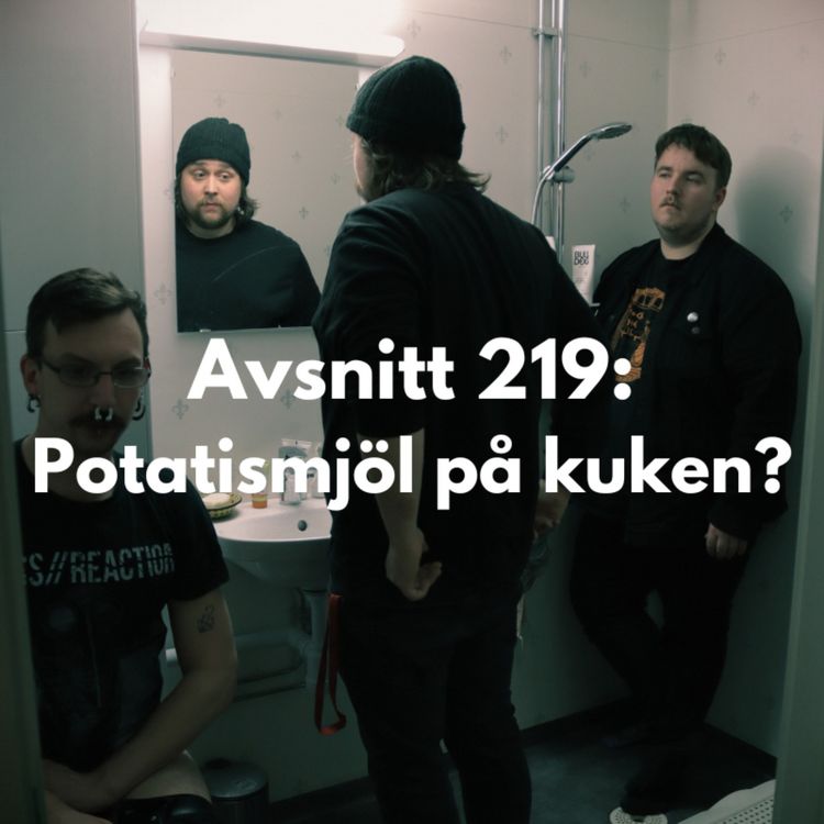 cover art for Avsnitt 219: Potatismjöl på kuken?