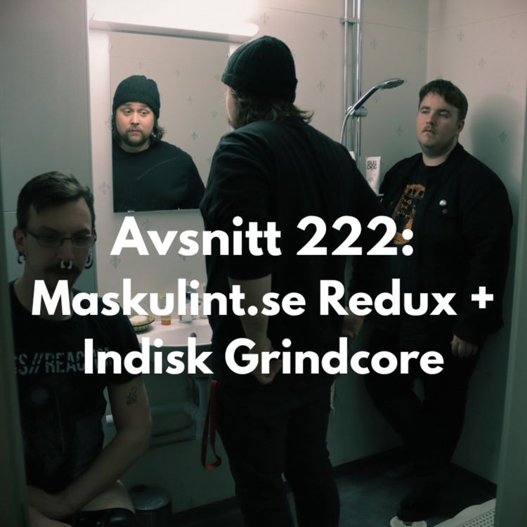 cover art for Avsnitt 222: Maskulint.se Redux + Indisk Grindcore