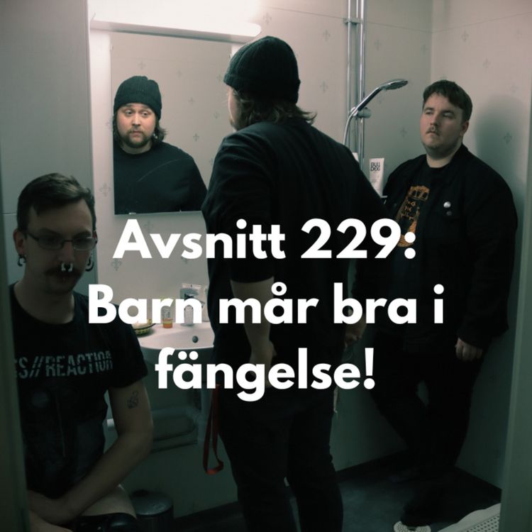 cover art for Avsnitt 229: Barn mår bra i fängelse!