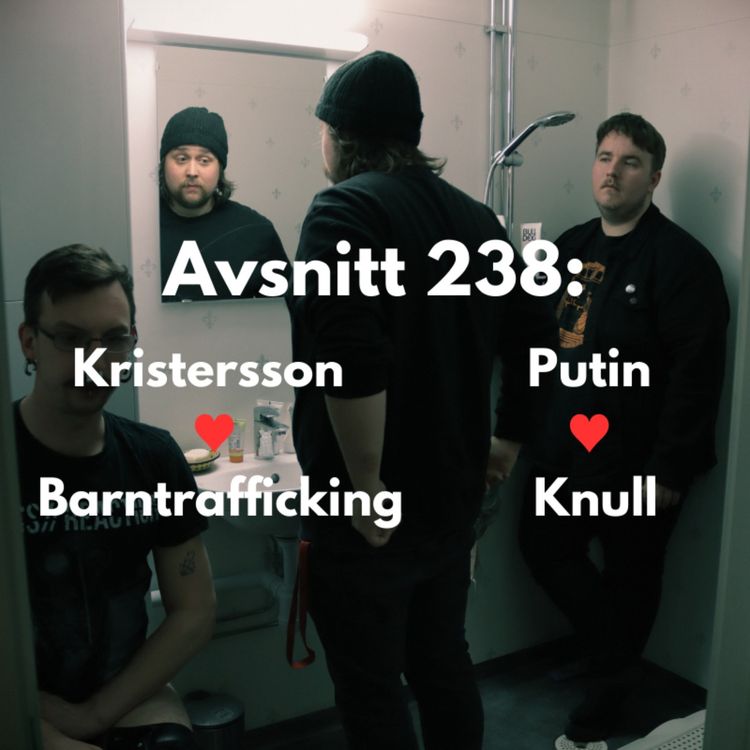 cover art for Avsnitt 238: Kristersson  ♥  Barntrafficking och Putin ♥  Knull