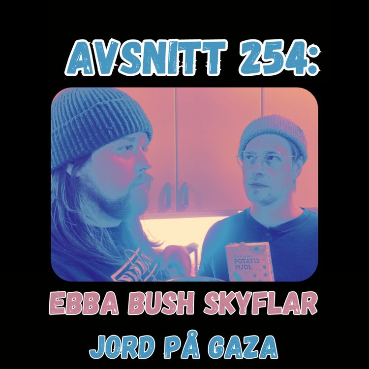 cover art for Avsnitt 254: Ebba Bush Skyflar jord på Gaza