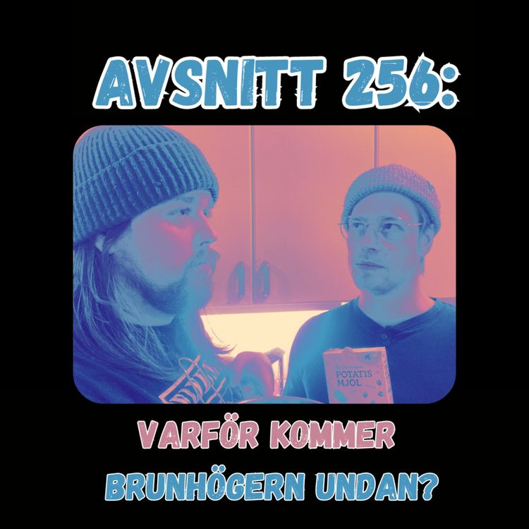 cover art for Avsnitt 256: Varför kommer brunhögern undan?