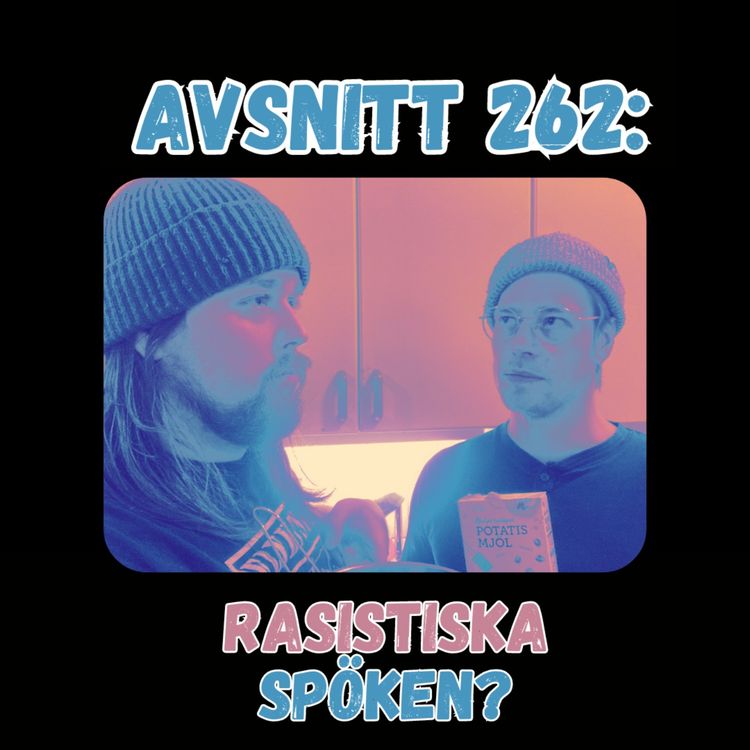 cover art for Avsnitt 262: Rasistiska Spöken?