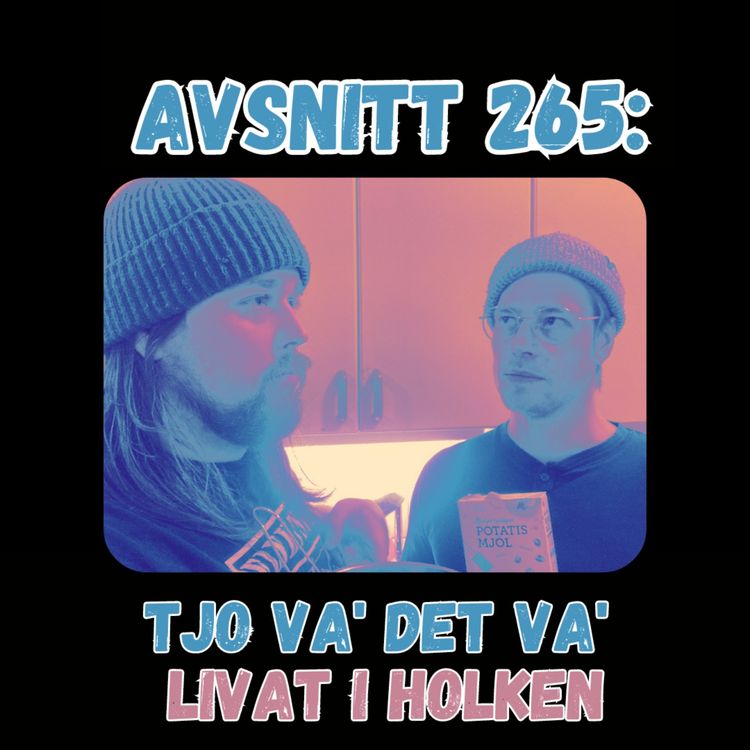 cover art for Avsnitt 265: Tjo va' det va' livat i holken