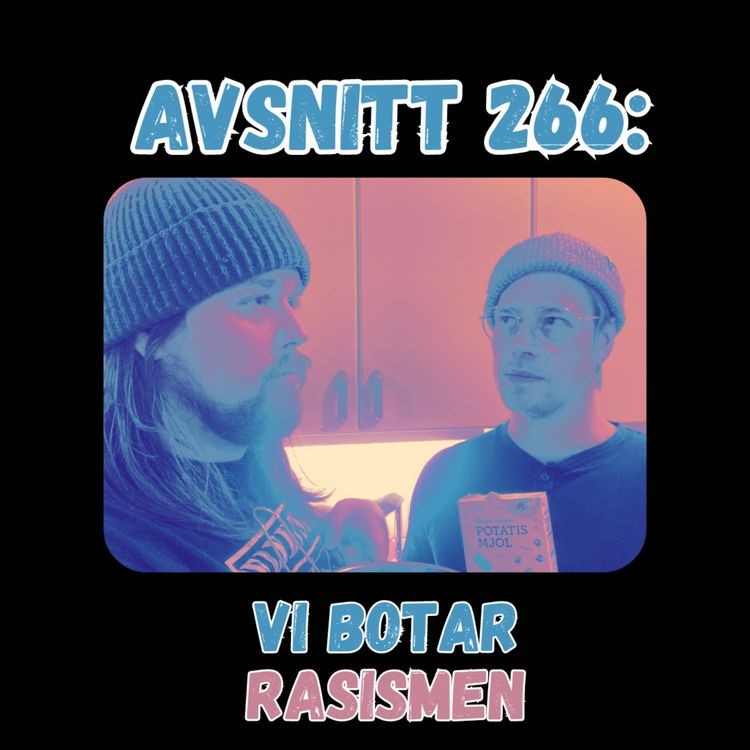 cover art for Avsnitt 266:  Vi botar rasismen