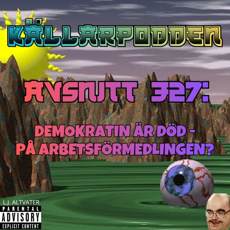 cover art for Avsnitt 327: Demokratin Är Död - På Arbetsförmedlingen?