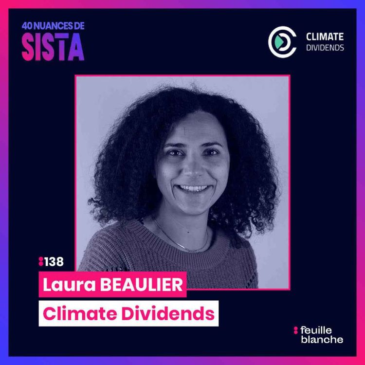 cover art for :138 [SISTA] Quand la valeur de ta boite dépendra de tes actions pour le climat - Laura Beaulier, Climate Dividends