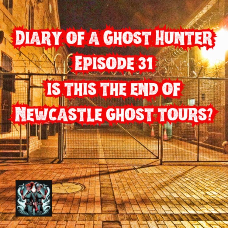 cover art for Ep 31: Didn't see that coming! Is this the end for Newcastle Ghost tours? Probably not, we've got too much to do!
