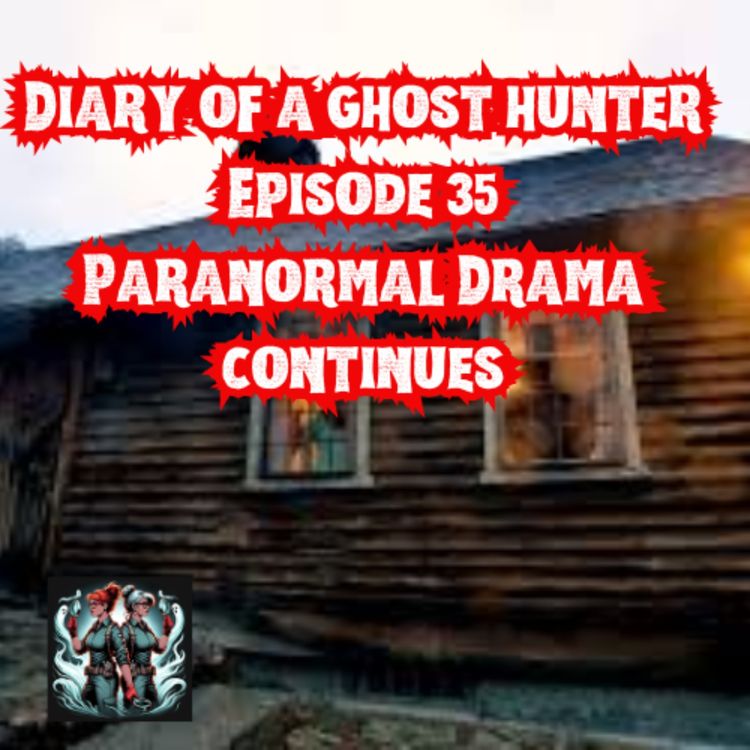 cover art for Ep 35 - Paranormal Drama continues