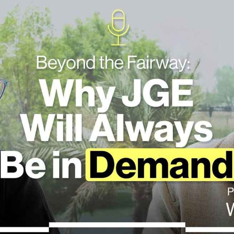 cover art for Beyond the Fairway: Why JGE Will Always Be in Demand