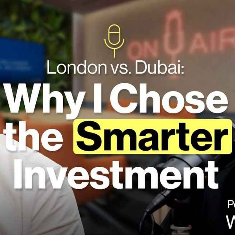cover art for London vs. Dubai: Why I Chose the Smarter Investment