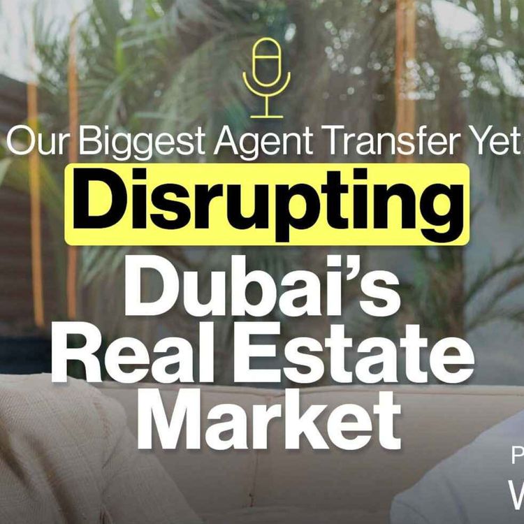 cover art for Our Biggest Agent Transfer Yet: Disrupting Dubai’s Real Estate Market