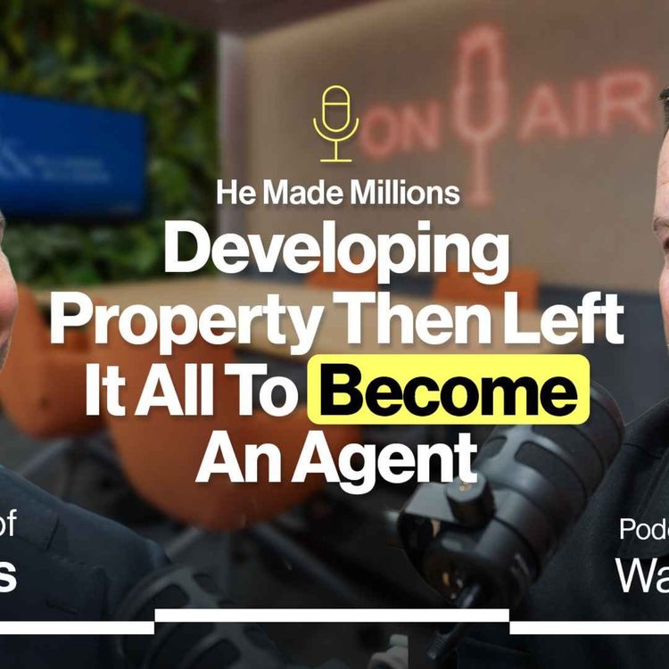 cover art for Millionaire Property Developer Left It All to Become an Agent