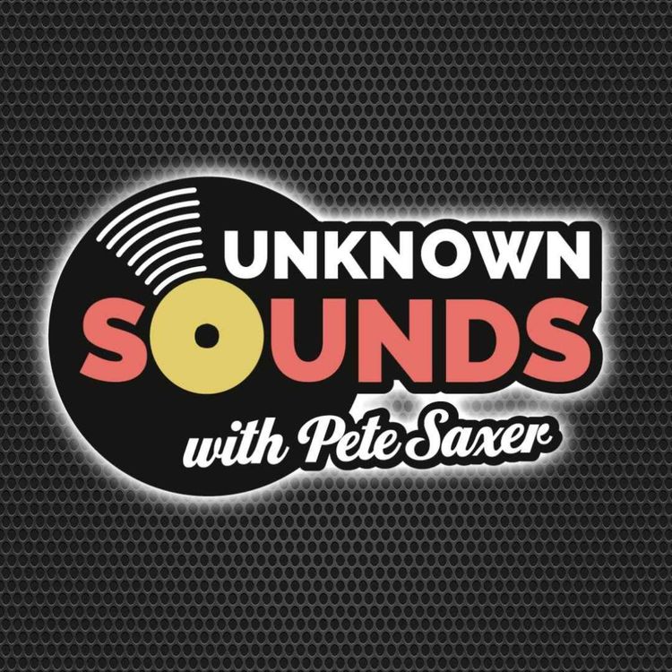 cover art for Unknown Sounds with Pete Saxer - Show 41