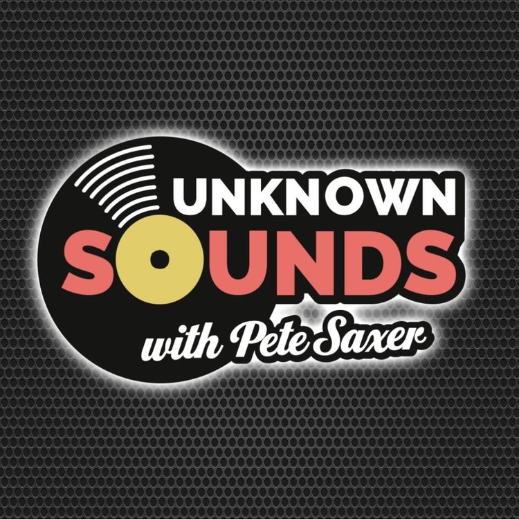 cover art for Unknown Sounds with Pete Saxer - Show 48 - It Seems They Love Us