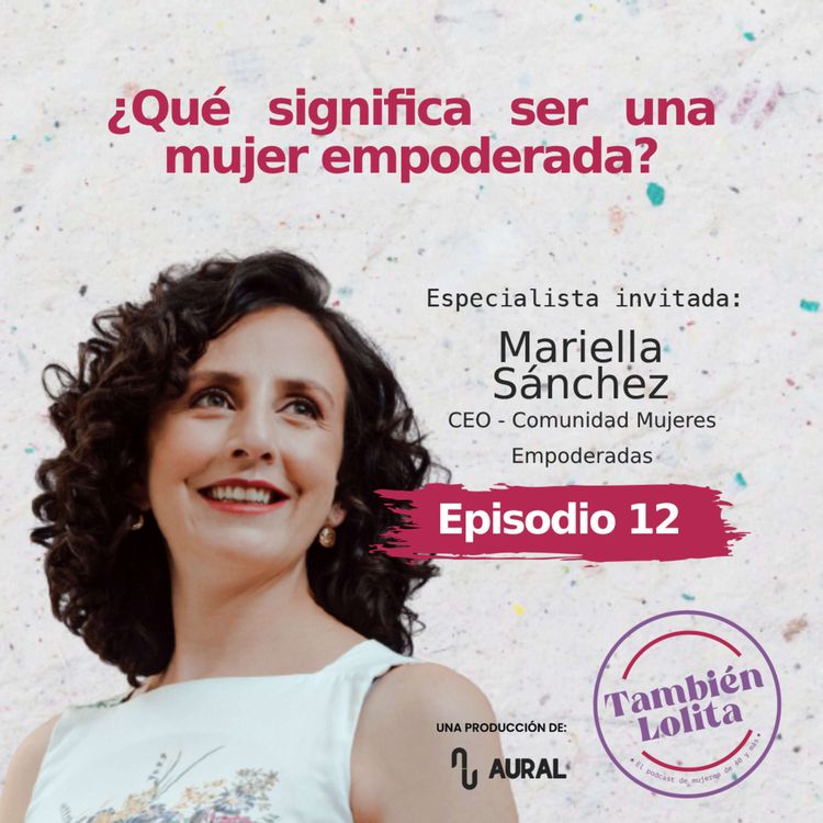 cover art for Episodio 12: ¿Qué significa ser una mujer empoderada?