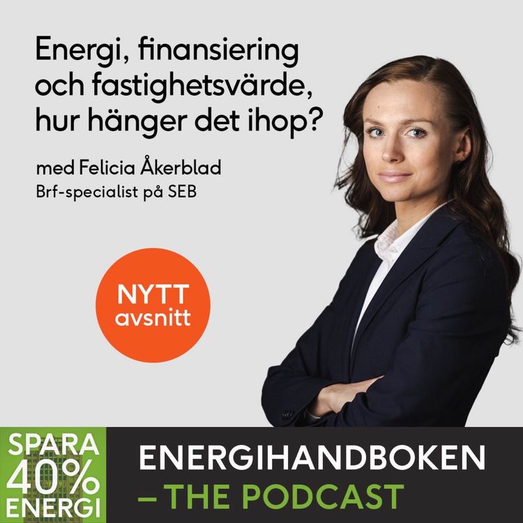 cover art for Energi, finansiering och fastighetsvärde, hur hänger det ihop? Med Felicia Åkerblad, Brf-specialist på SEB