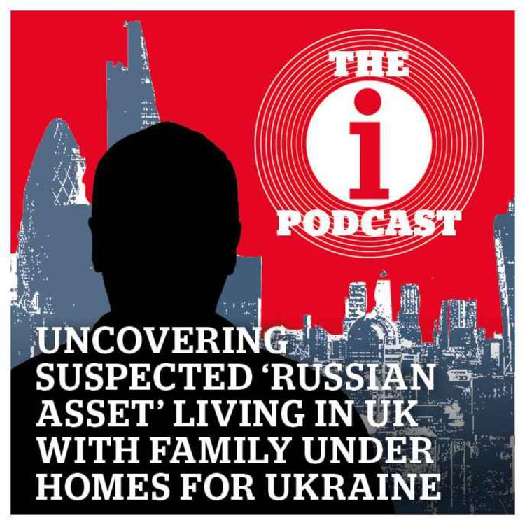 cover art for Uncovering suspected 'Russian asset' living in UK with family thanks to Homes for Ukraine scheme