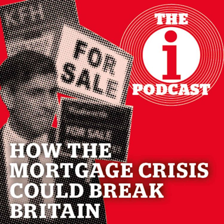 cover art for How the mortgage crisis could break Britain