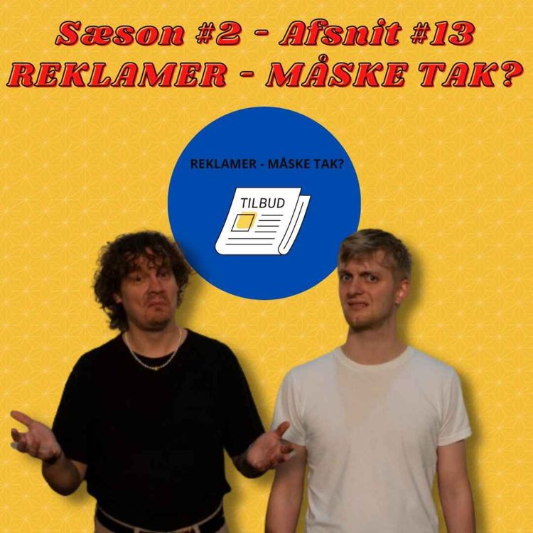 cover art for S02 E13 - Reklamer, Måske Tak?