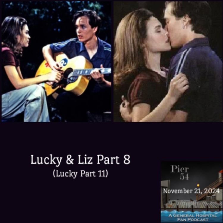 cover art for Episode 598: The Port Charles 411: Lucky & Liz Part 8 (Lucky Part 11) 