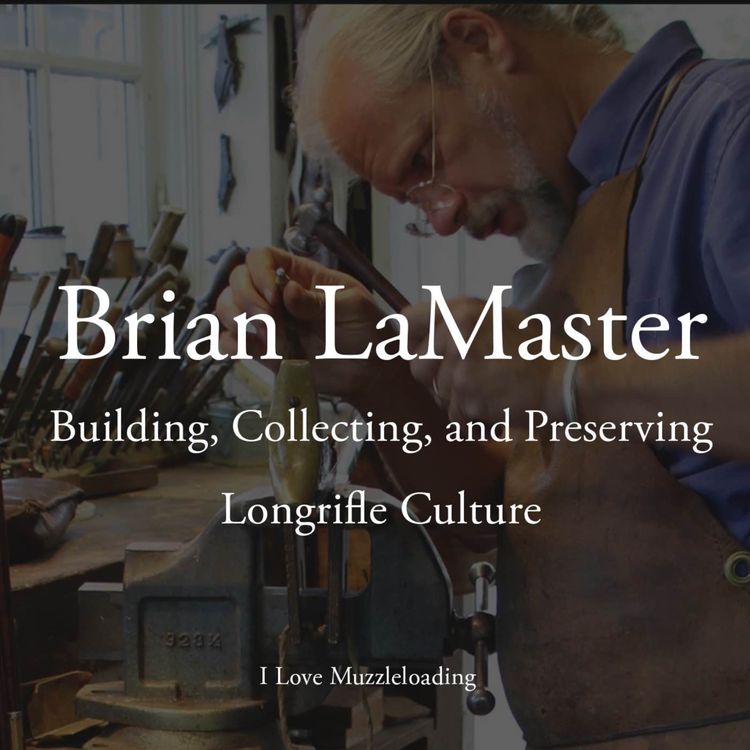 cover art for Brian LaMaster - Building, Collecting, and Preserving Longrifle Culture