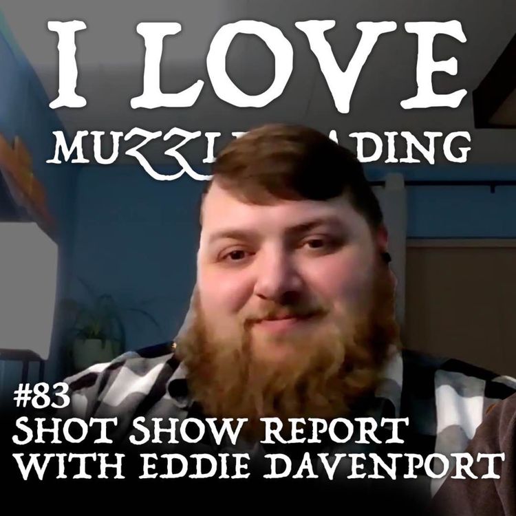 cover art for 2025 SHOT Show Muzzleloading Report with Eddie Davenport | I Love Muzzleloading Podcast