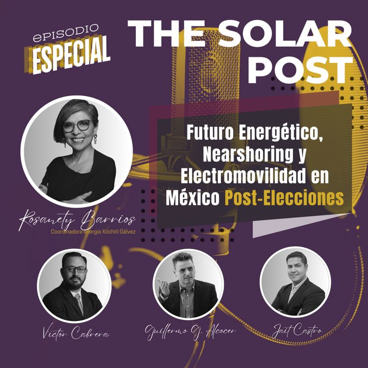cover art for Episodio especial - Futuro energético, Nearshoring y Electromovilidad en México Post Elecciones