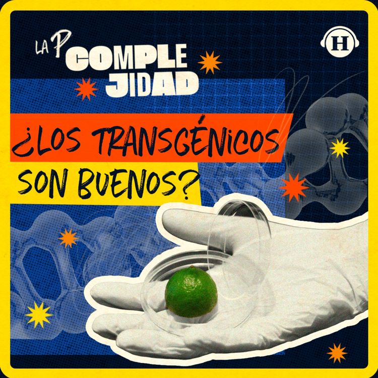 cover art for Gobierno va contra transgénicos, ¿son tan malos cómo se cree? 